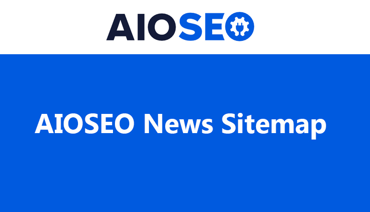 All in One SEO (AIOSEO) News Sitemap WordPress Plugin